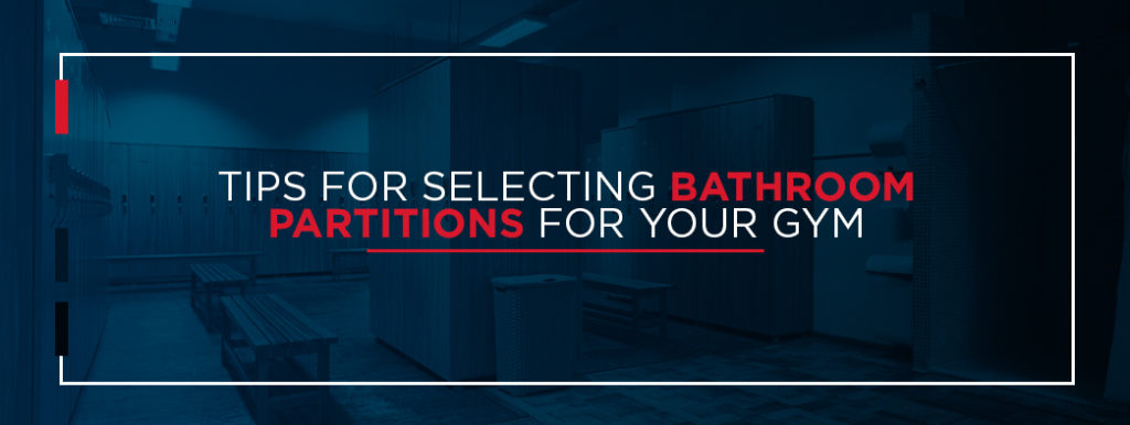 Tips for Selecting Bathroom Partitions For Your Gym