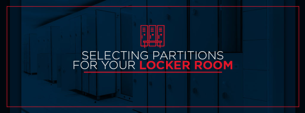 Selecting Bathroom & Changing Partitions for Your Locker Room